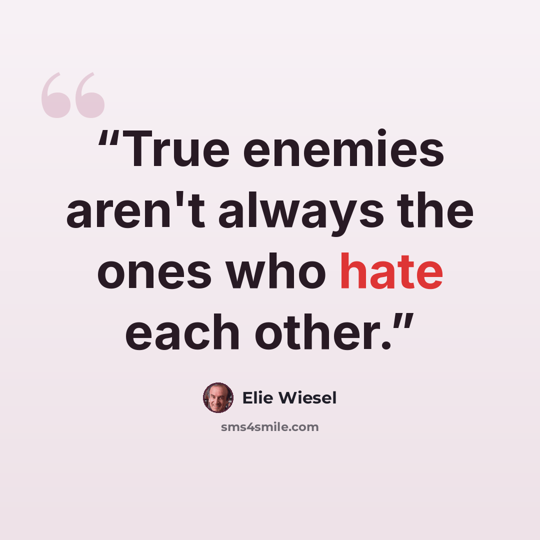 “True enemies aren't always the ones who hate each other.” quote by Elie Wiesel