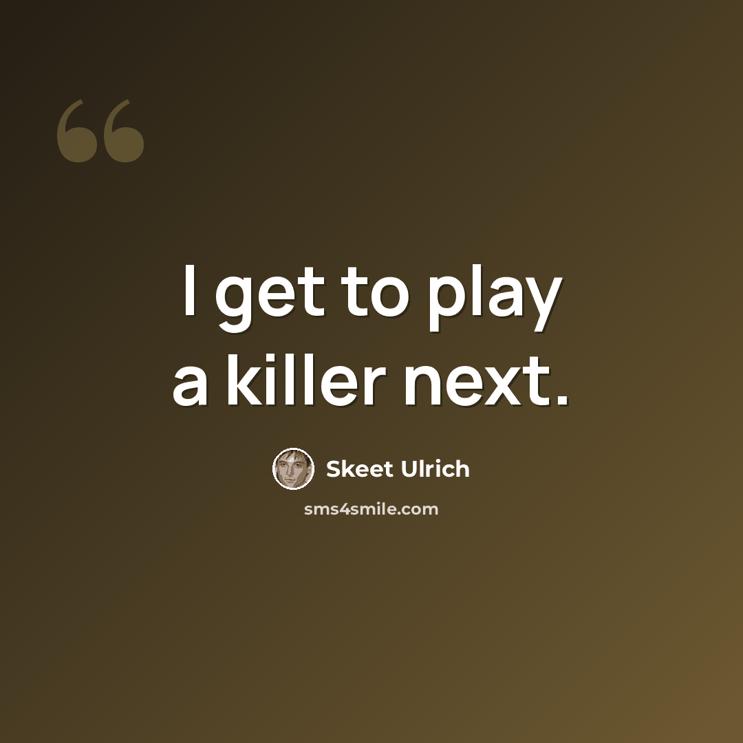 “I get to play a killer next.” quote by Skeet Ulrich