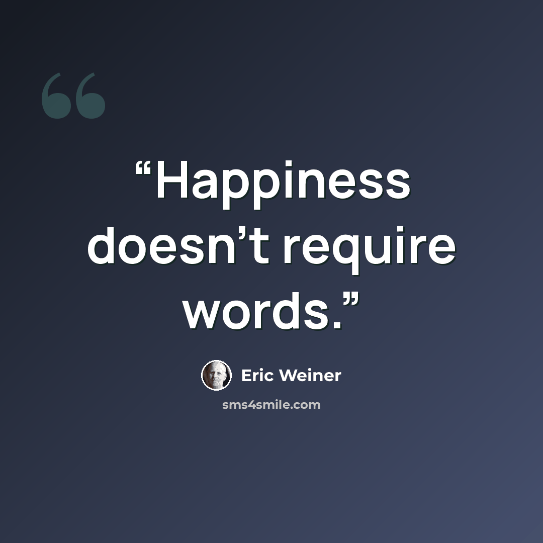 “Happiness doesn't require words.” quote by Eric Weiner