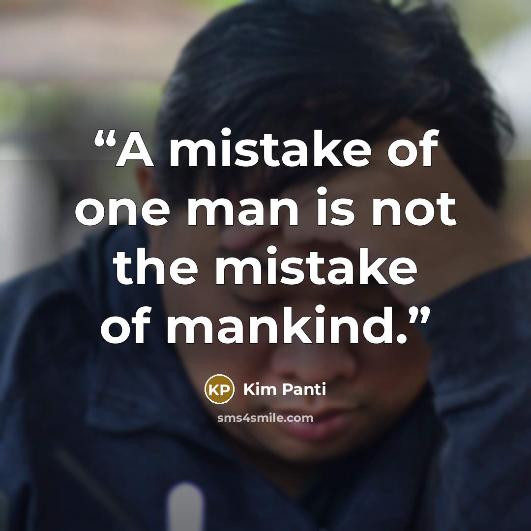 “A mistake of one man is not the mistake of mankind.” quote by Kim Panti