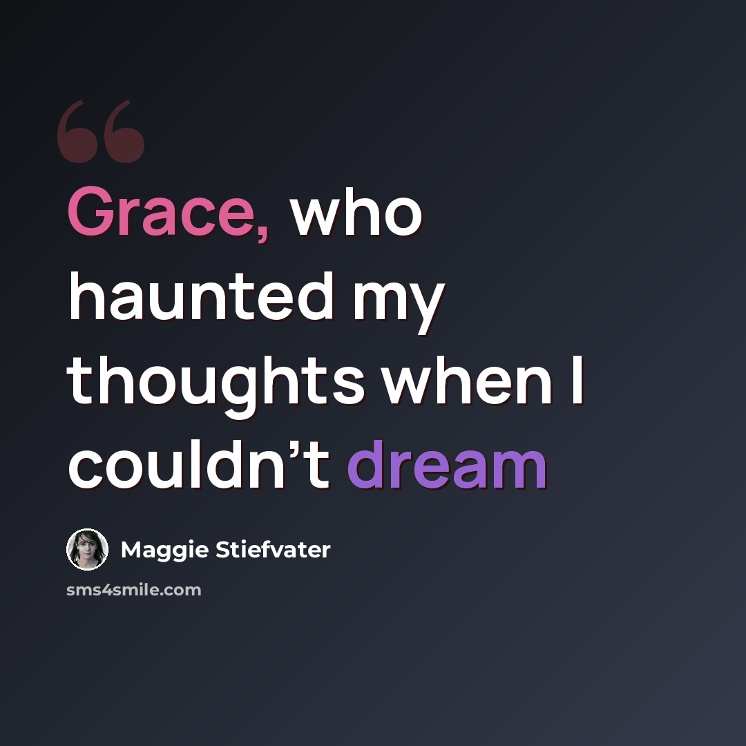 “Grace, who haunted my thoughts when I couldn’t dream” quote by Maggie Stiefvater