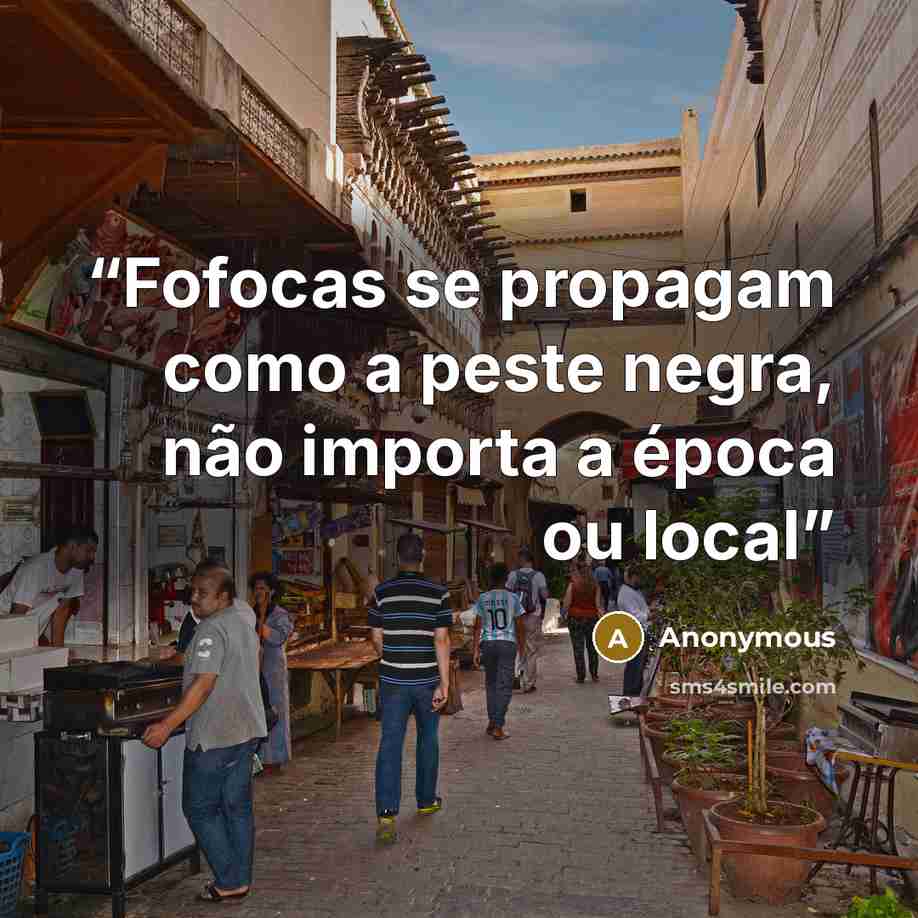 “Fofocas se propagam como a peste negra, não importa a época ou local” quote by Anonymous