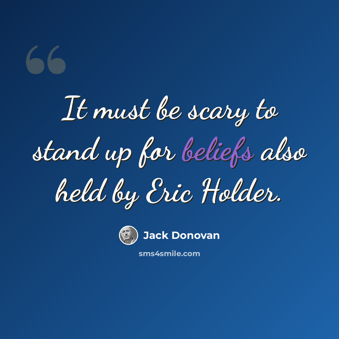“It must be scary to stand up for beliefs also held by Eric Holder.” quote by Jack Donovan