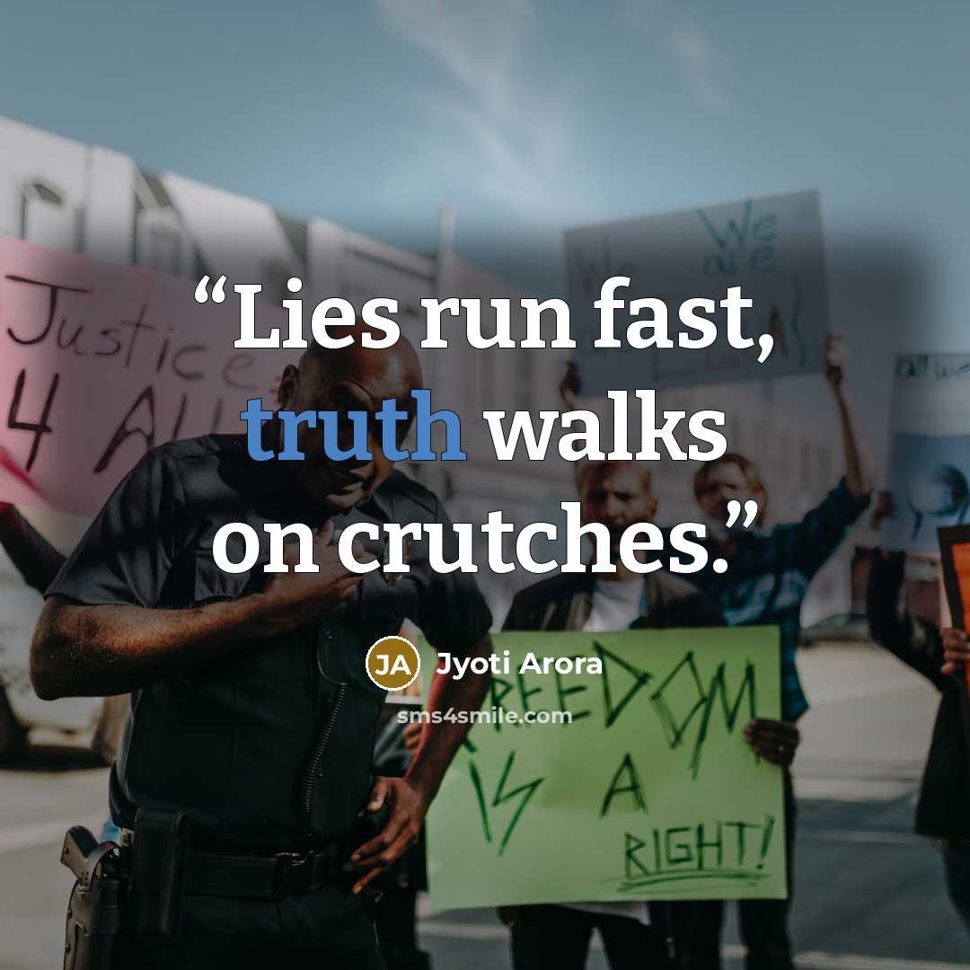“Lies run fast, truth walks on crutches.” quote by Jyoti Arora