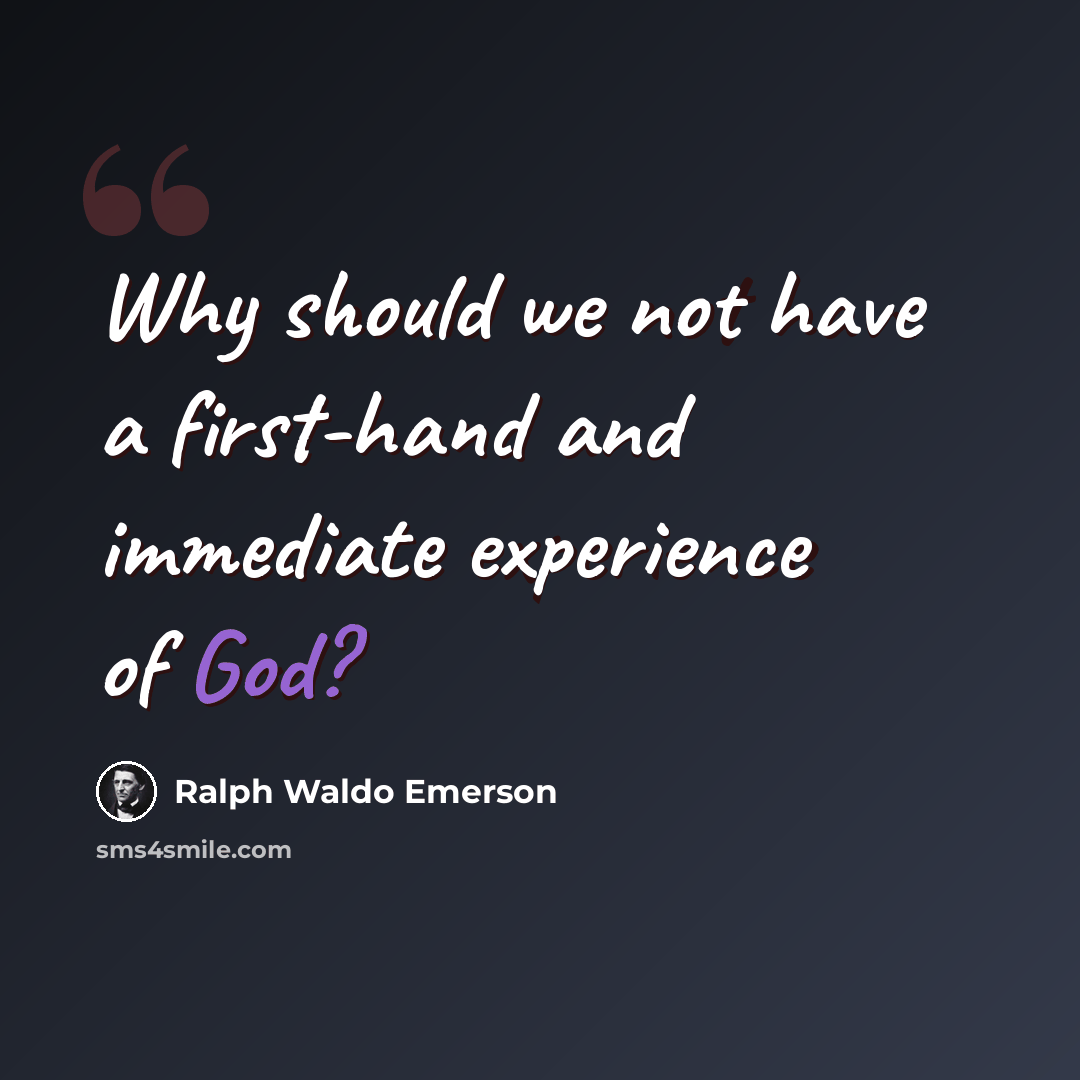 “Why should we not have a first-hand and immediate experience of God?” quote by Ralph Waldo Emerson