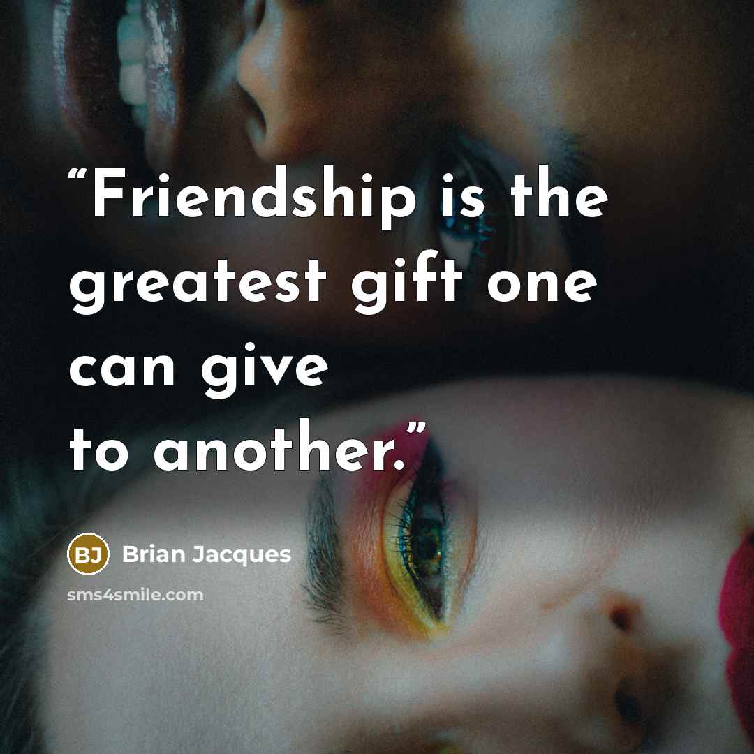 “Friendship is the greatest gift one can give to another.” quote by Brian Jacques