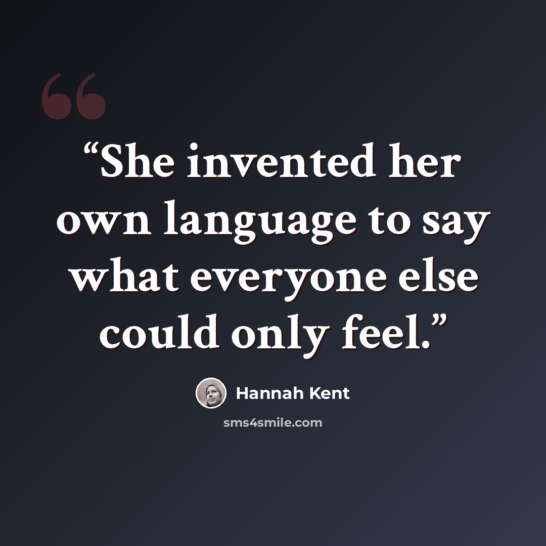 “She invented her own language to say what everyone else could only feel.” quote by Hannah Kent