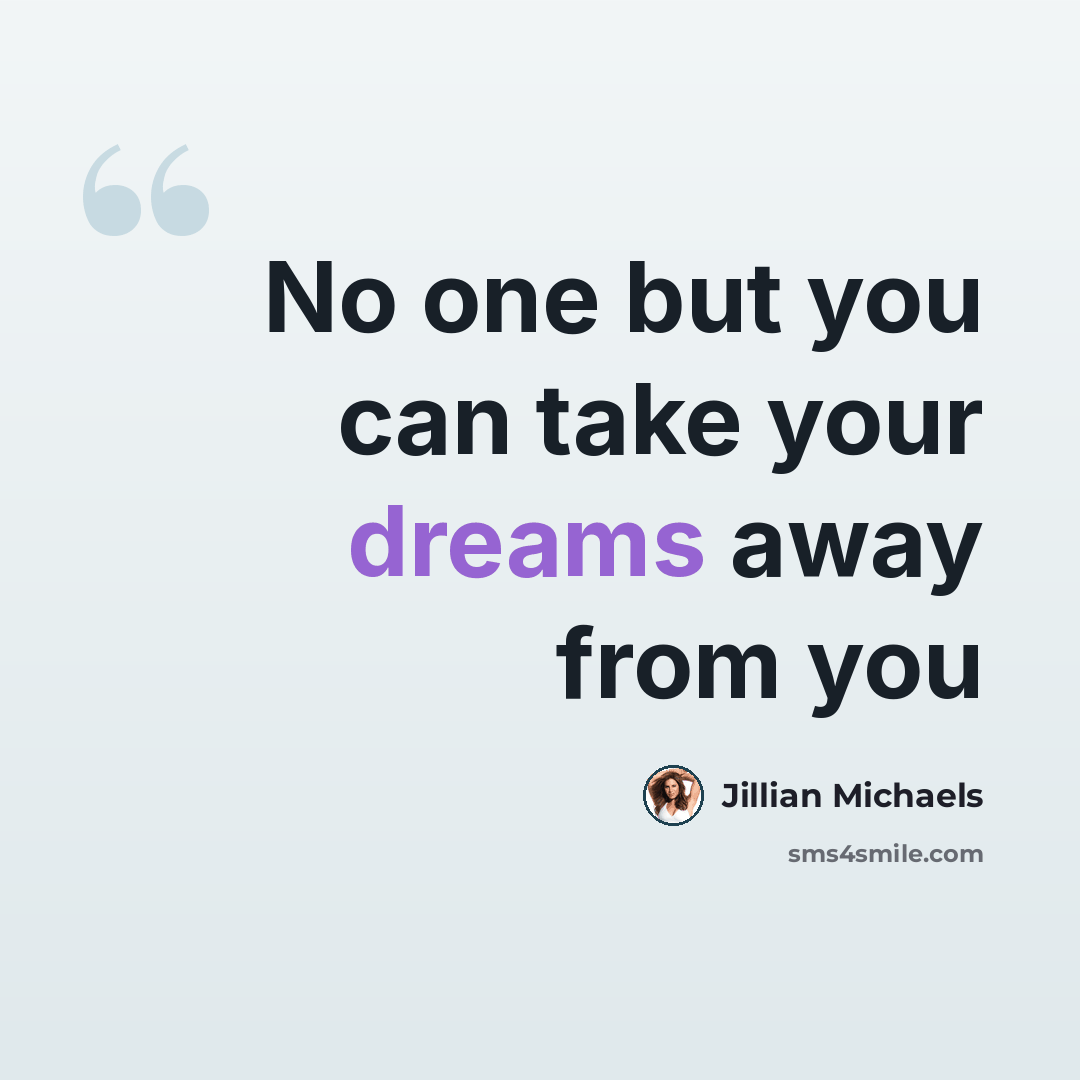 “No one but you can take your dreams away from you” quote by Jillian Michaels