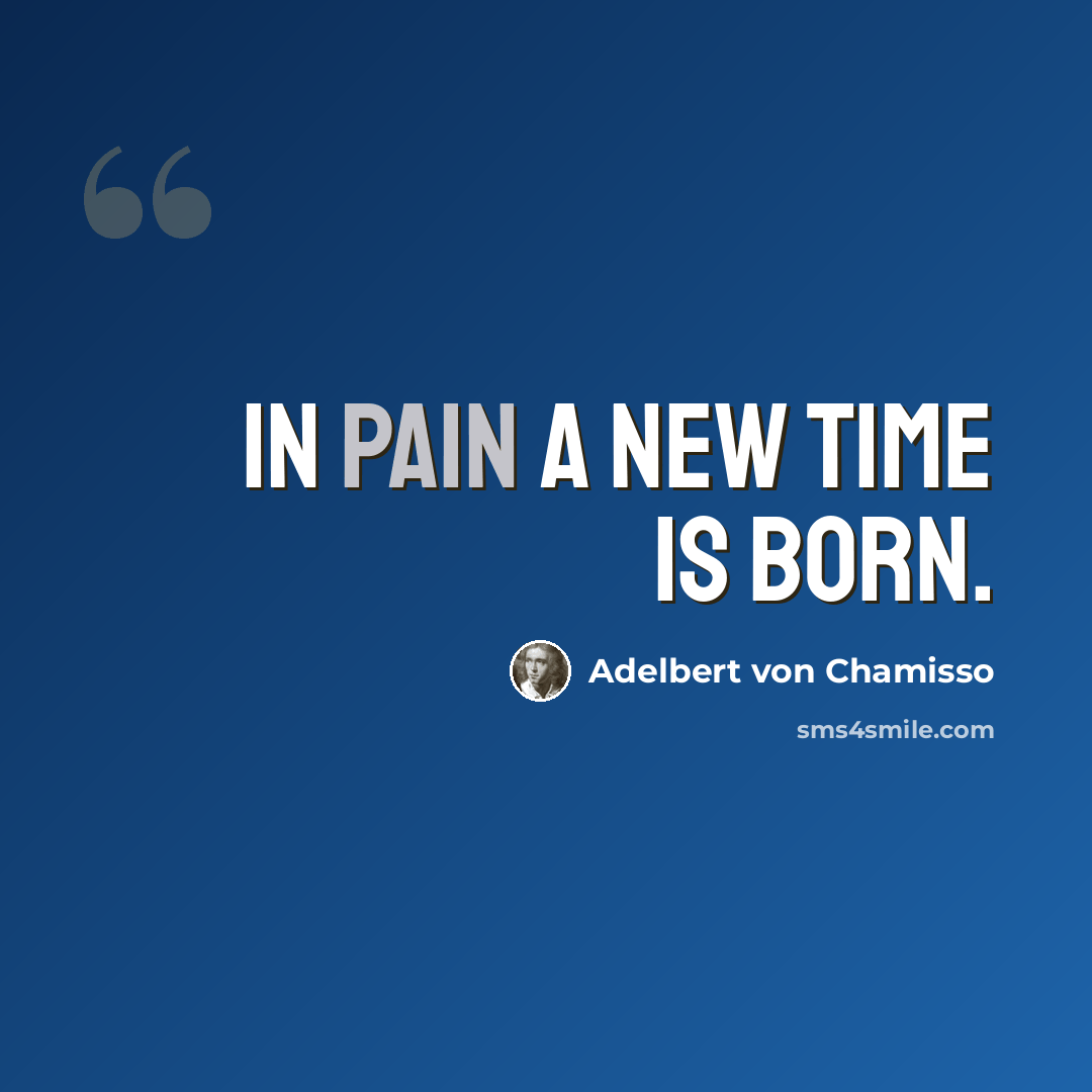 “In pain a new time is born.” quote by Adelbert von Chamisso