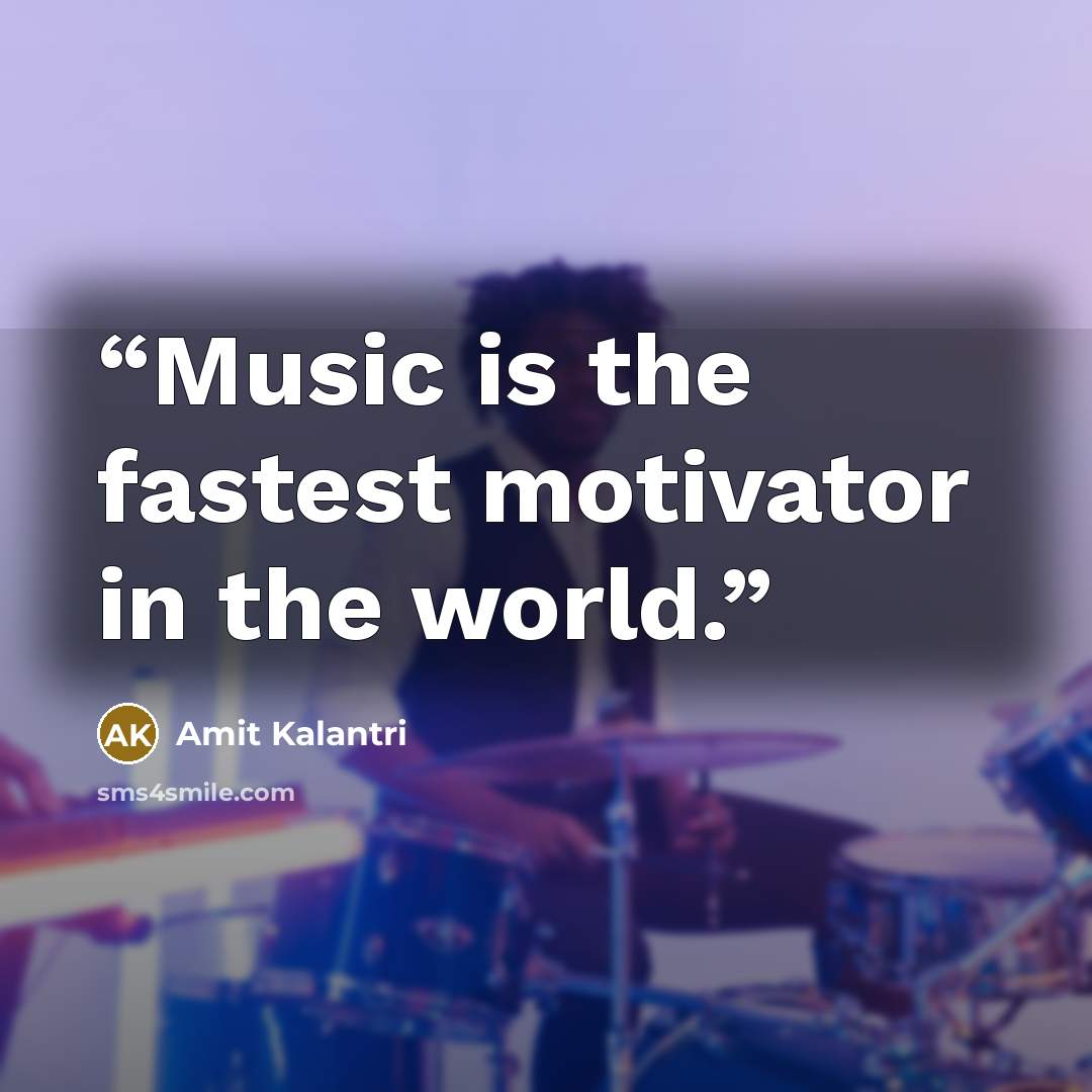 “Music is the fastest motivator in the world.” quote by Amit Kalantri