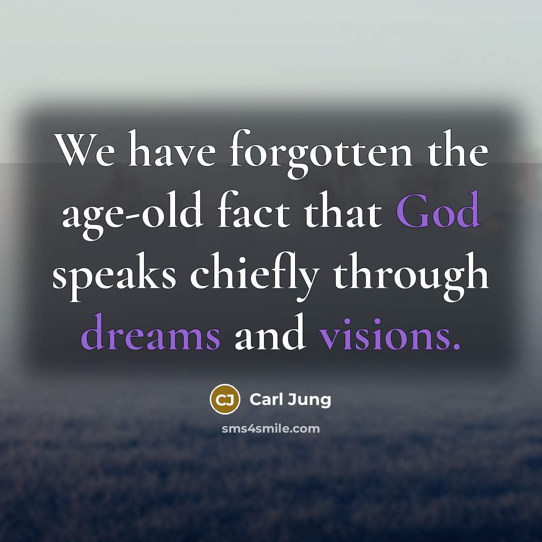“We have forgotten the age-old fact that God speaks chiefly through dreams and visions.” quote by Carl Jung
