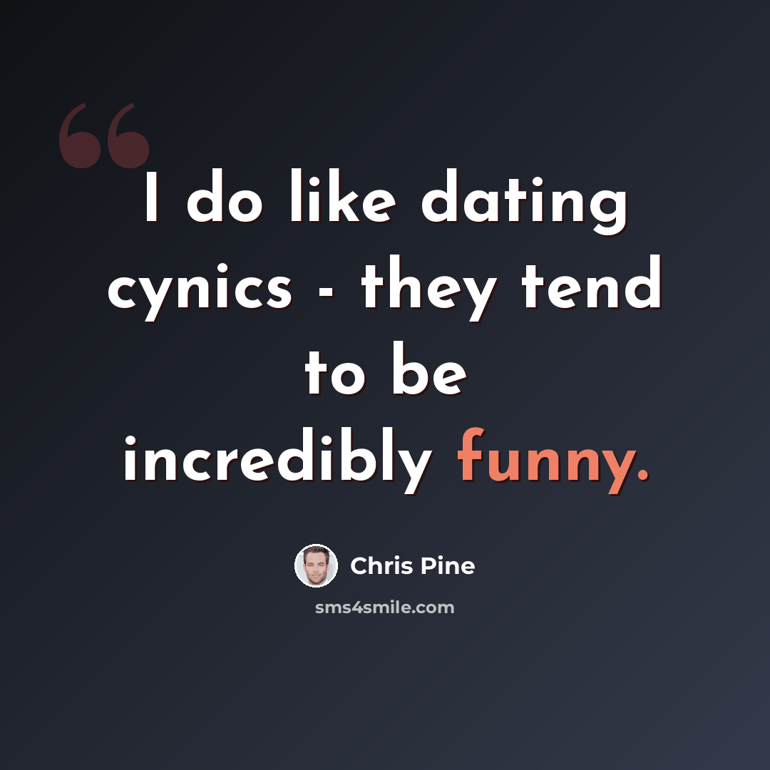 “I do like dating cynics - they tend to be incredibly funny.” quote by Chris Pine