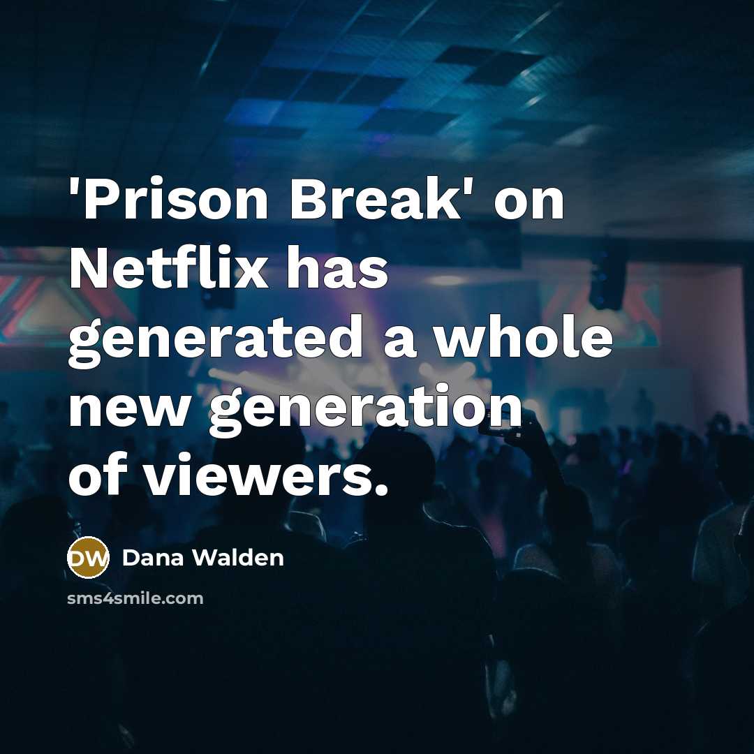 “'Prison Break' on Netflix has generated a whole new generation of viewers.” quote by Dana Walden