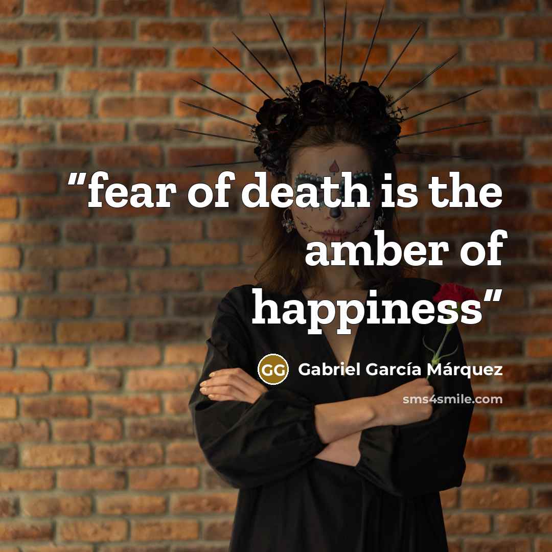 “fear of death is the amber of happiness” quote by Gabriel García Márquez