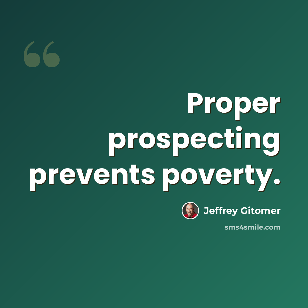 “Proper prospecting prevents poverty.” quote by Jeffrey Gitomer