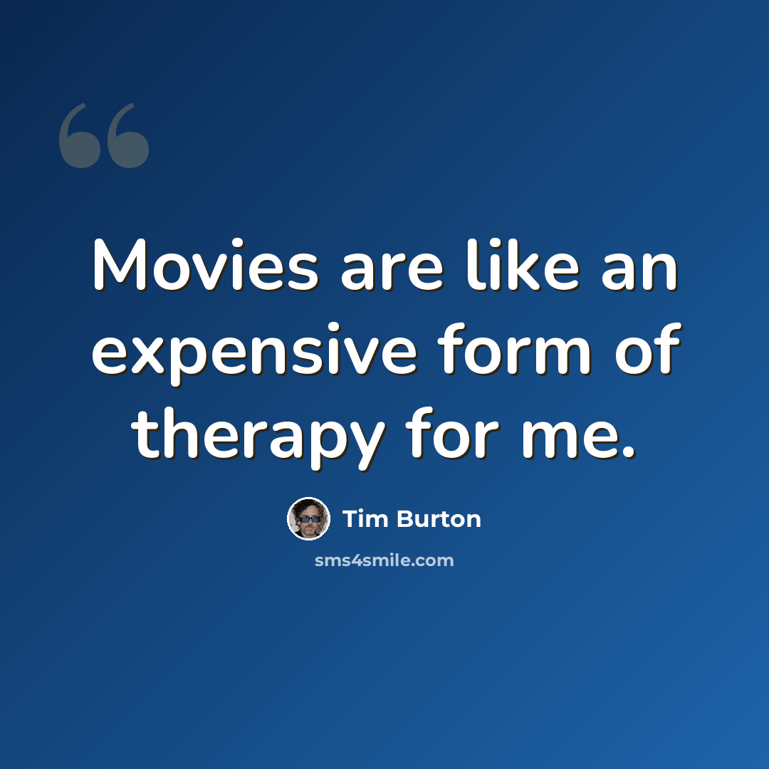 “Movies are like an expensive form of therapy for me.” quote by Tim Burton