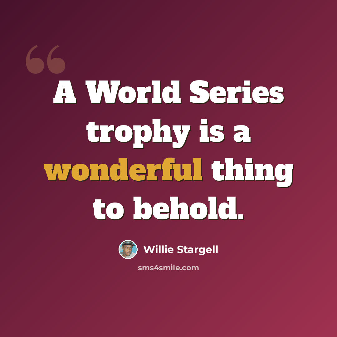 “A World Series trophy is a wonderful thing to behold.” quote by Willie Stargell