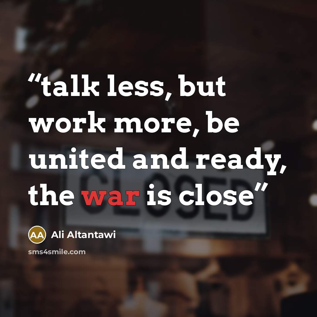 “talk less, but work more, be united and ready, the war is close” quote by Ali Altantawi