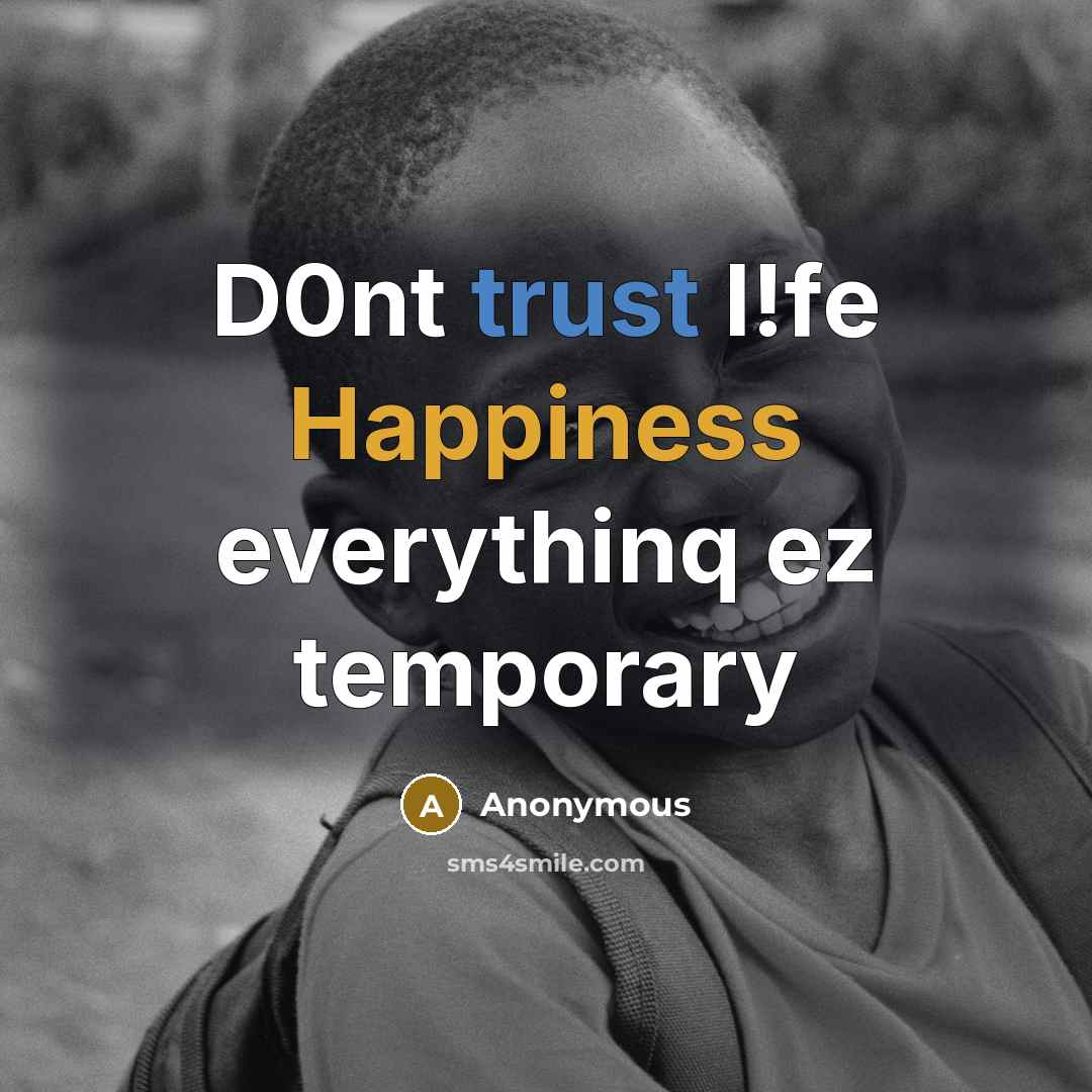 “D0nt trust l!fe Happiness everythinq ez temporary” quote by Anonymous