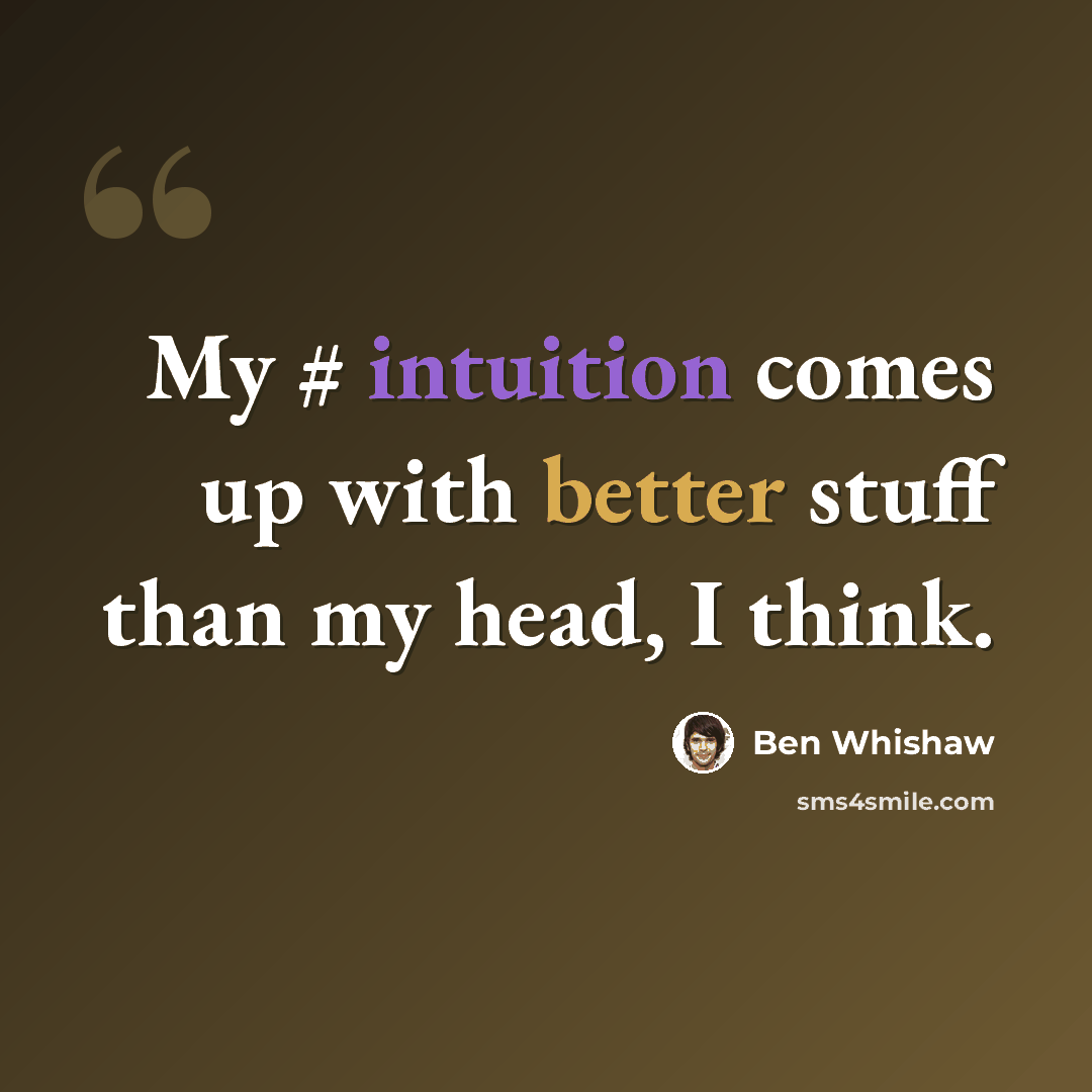 “My # intuition comes up with better stuff than my head, I think.” quote by Ben Whishaw