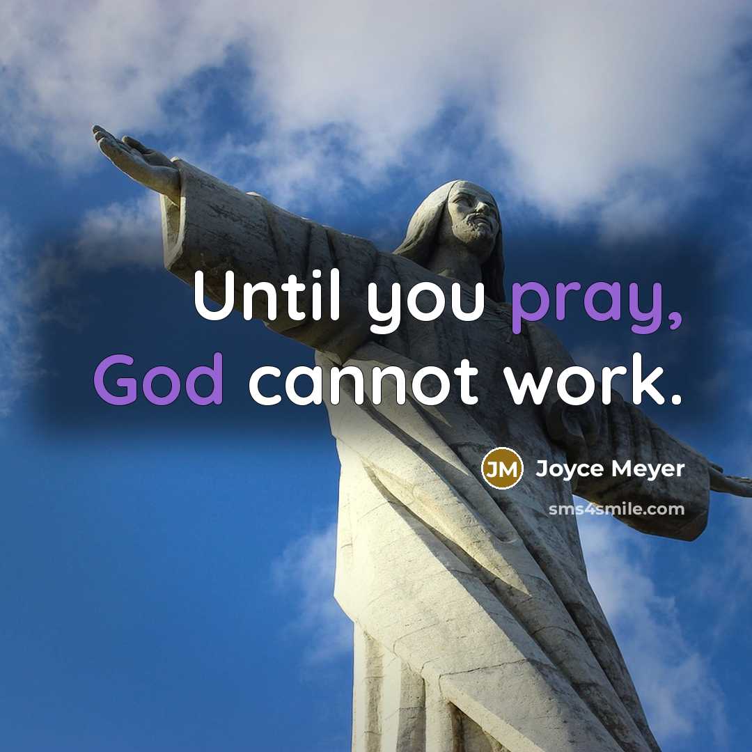 “Until you pray, God cannot work.” quote by Joyce Meyer