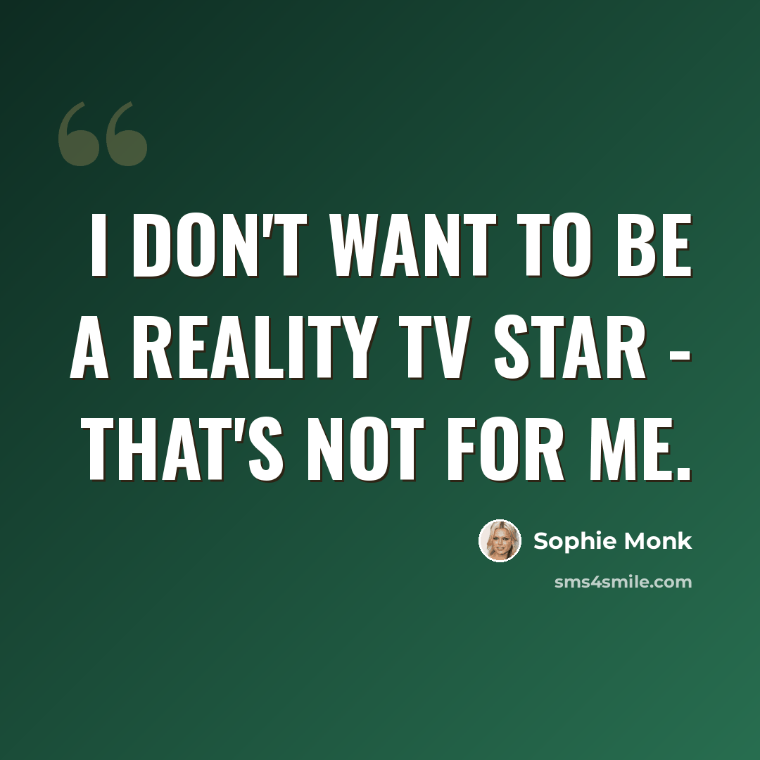 “I don't want to be a reality TV star - that's not for me.” quote by Sophie Monk