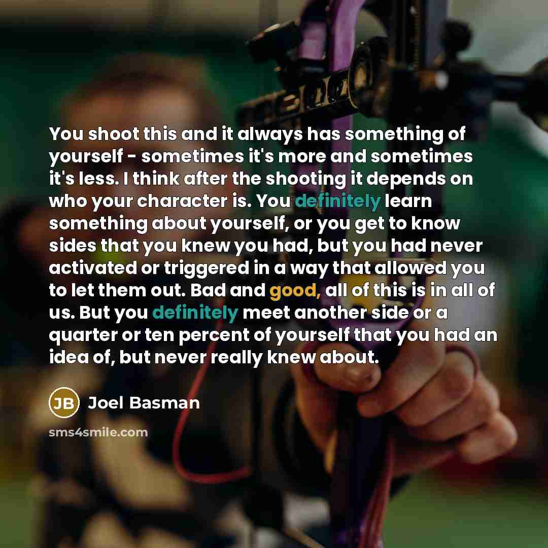 “You shoot this and it always has something of yourself - sometimes it's more and sometimes it's less. I think after the shooting it depends on who your character is. You definitely learn something about yourself, or you get to know sides that you knew you had, but you had never activated or…” quote by Joel Basman