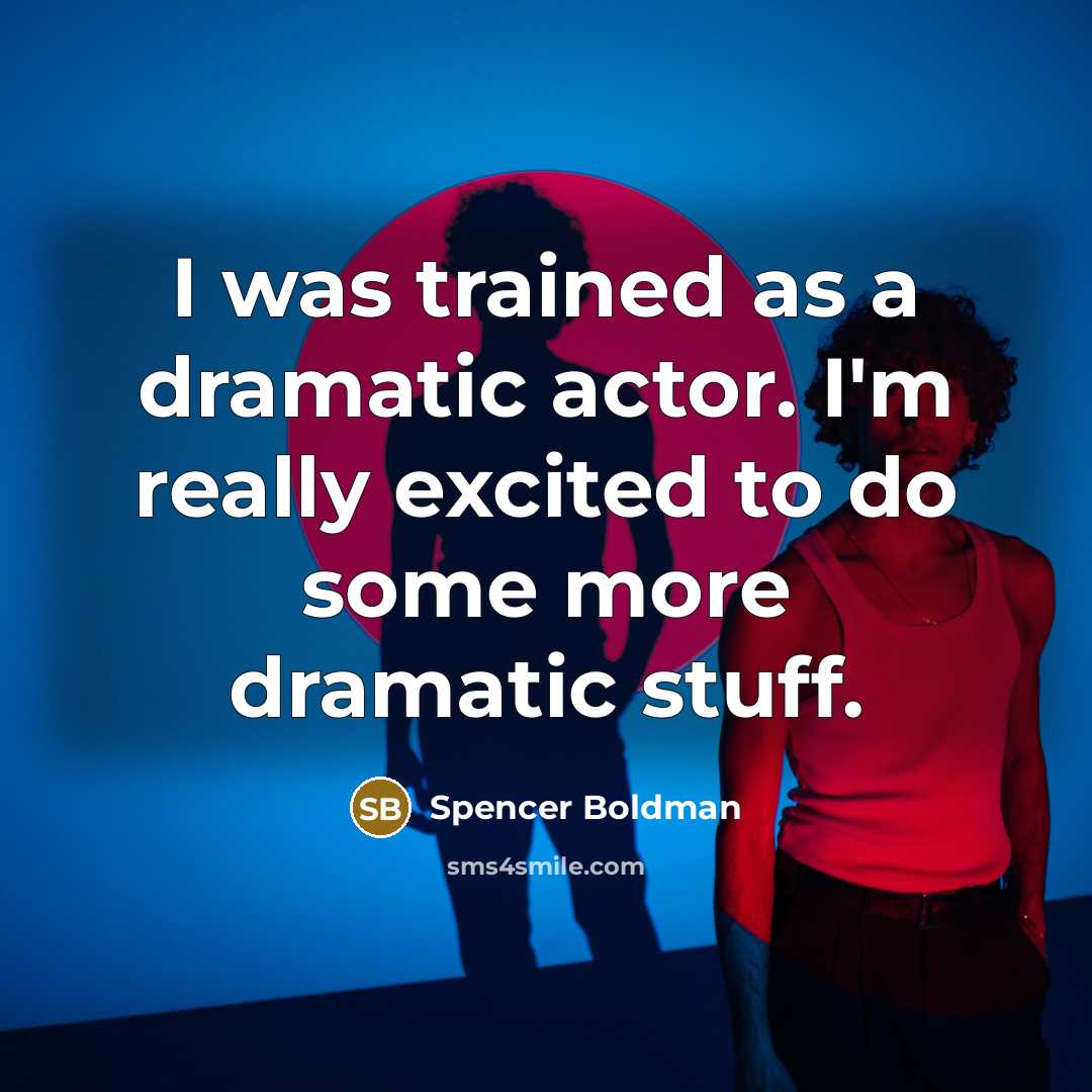 “I was trained as a dramatic actor. I'm really excited to do some more dramatic stuff.” quote by Spencer Boldman