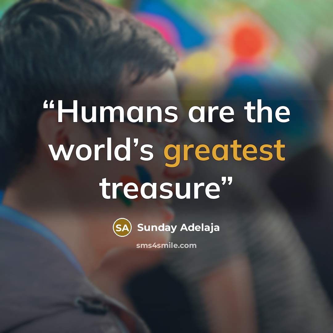 “Humans are the world’s greatest treasure” quote by Sunday Adelaja