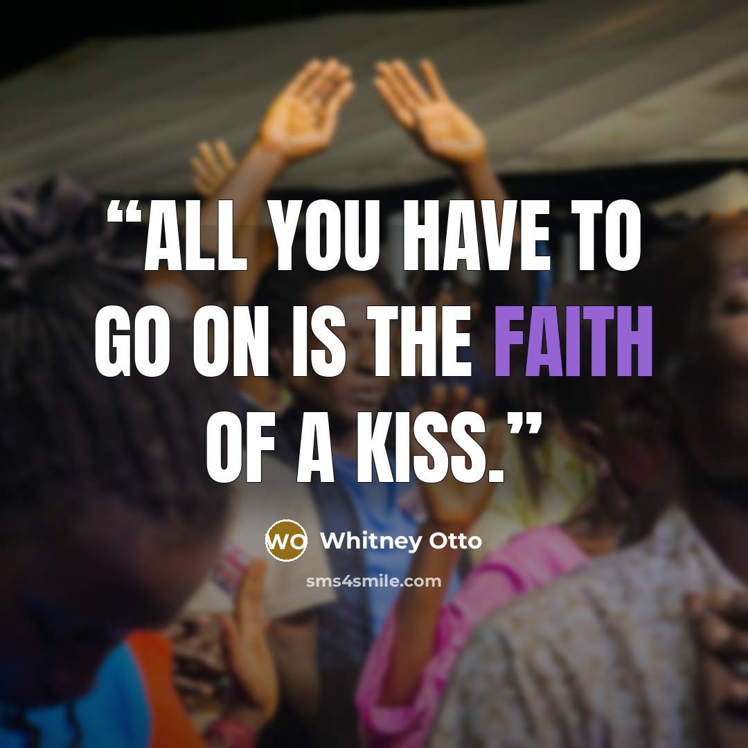 “All you have to go on is the faith of a kiss.” quote by Whitney Otto