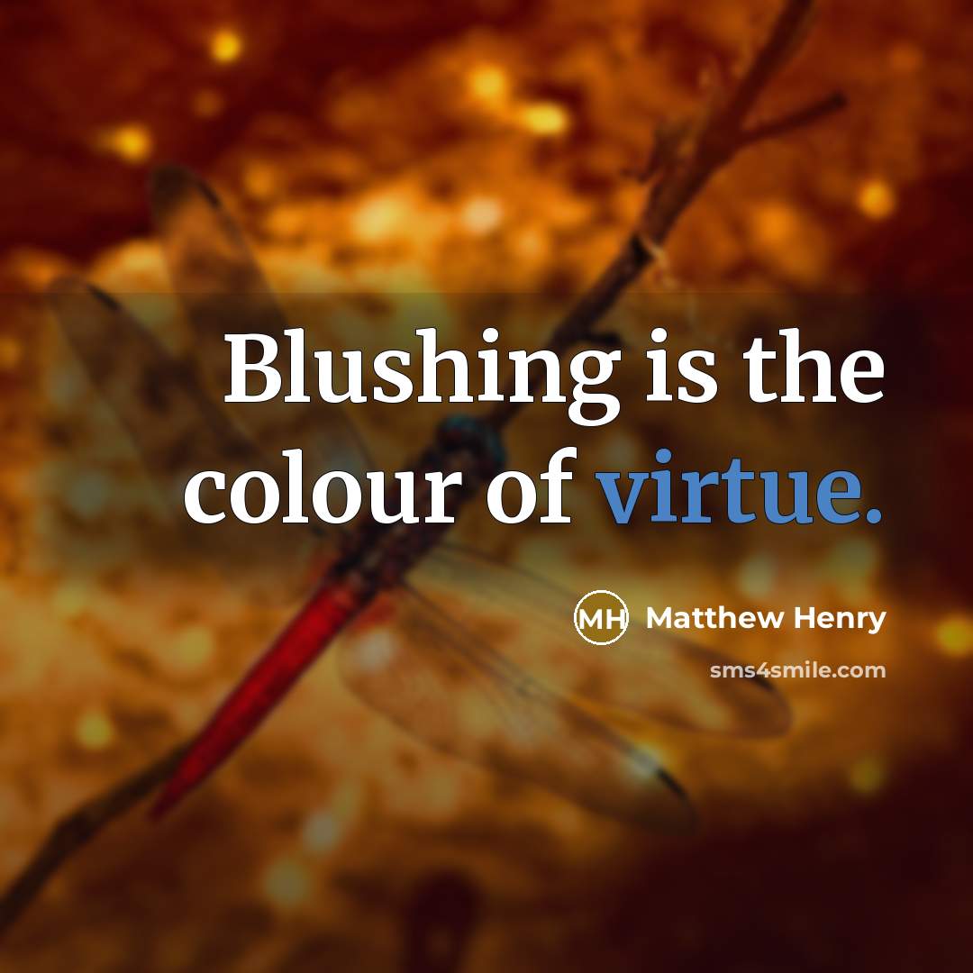 “Blushing is the colour of virtue.” quote by Matthew Henry