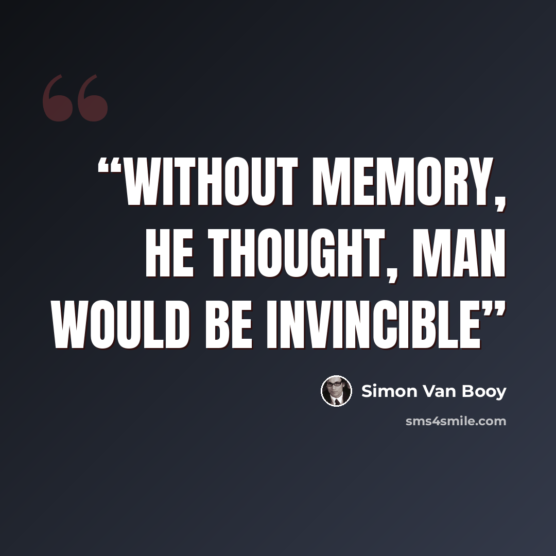 “Without memory, he thought, man would be invincible” quote by Simon Van Booy