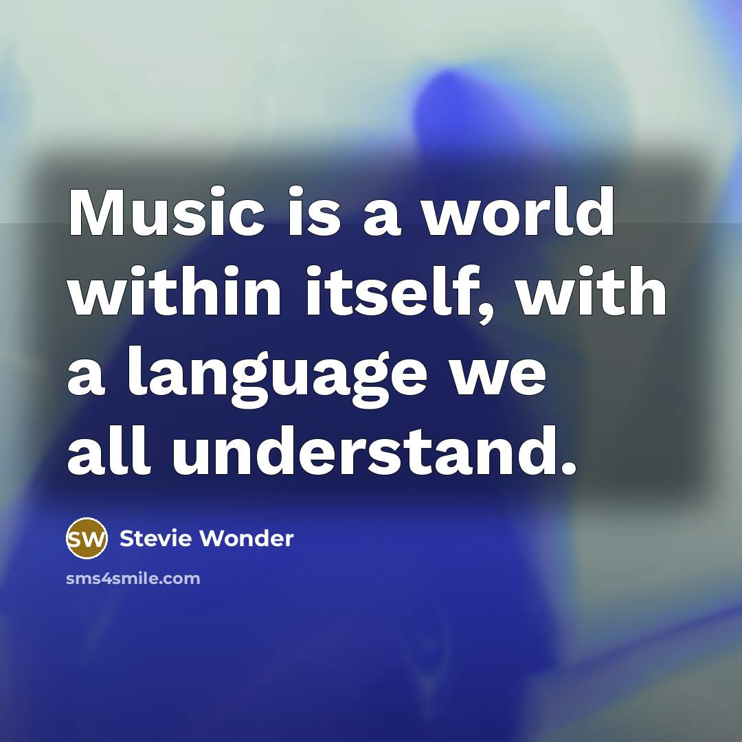 “Music is a world within itself, with a language we all understand.” quote by Stevie Wonder