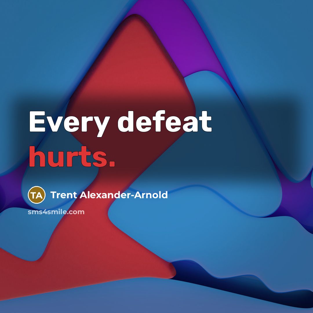 “Every defeat hurts.” quote by Trent Alexander-Arnold