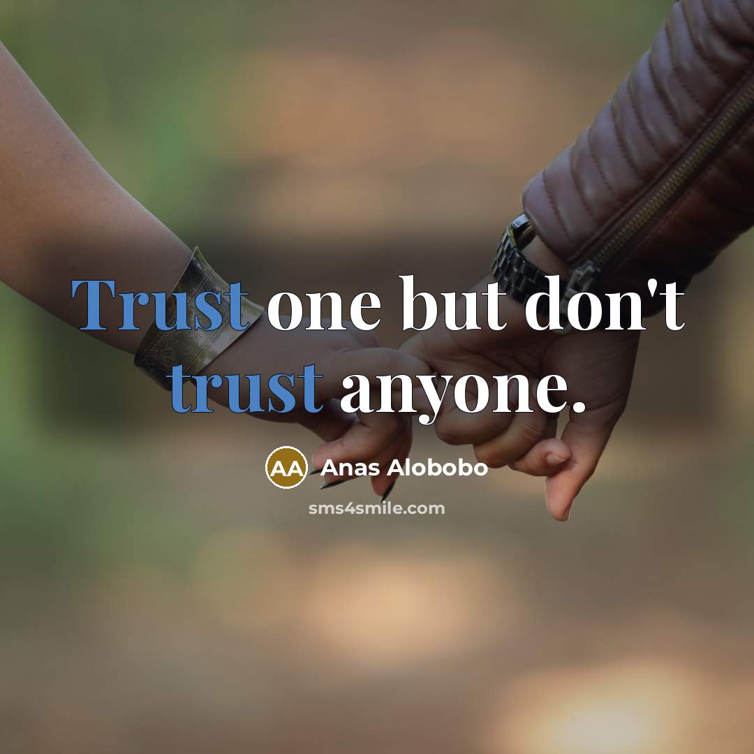 “Trust one but don't trust anyone.” quote by Anas Alobobo