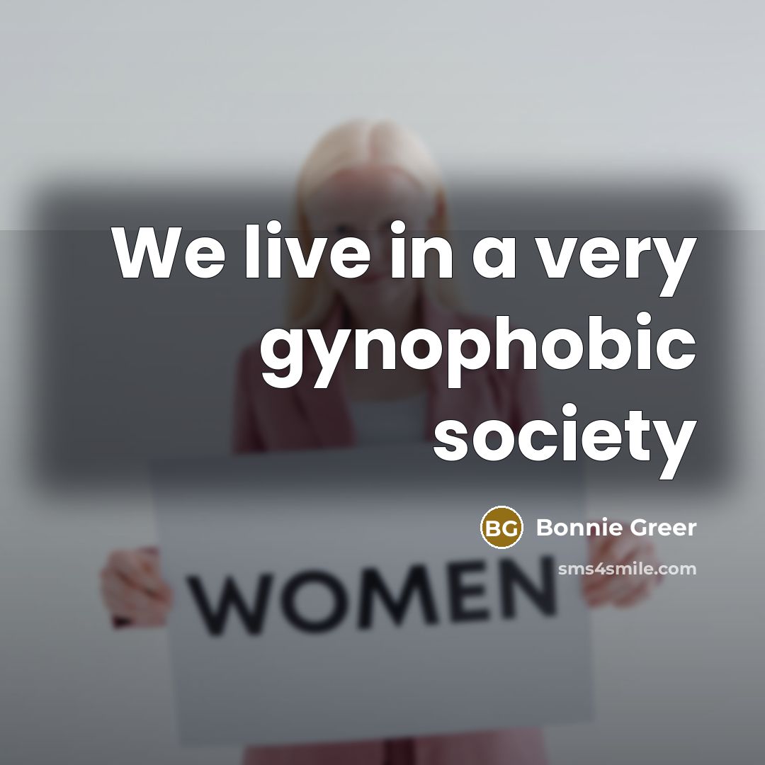 “We live in a very gynophobic society” quote by Bonnie Greer
