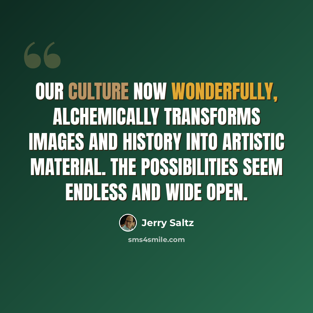 “Our culture now wonderfully, alchemically transforms images and history into artistic material. The possibilities seem endless and wide open.” quote by Jerry Saltz