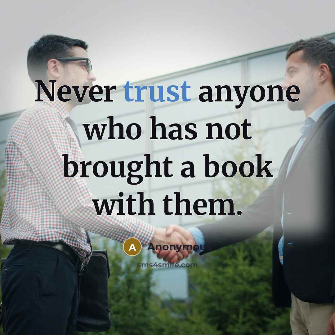 “Never trust anyone who has not brought a book with them.” quote by Anonymous