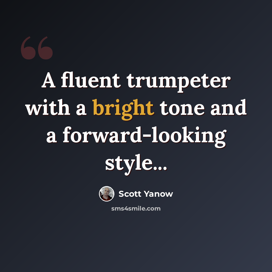 “A fluent trumpeter with a bright tone and a forward-looking style...” quote by Scott Yanow