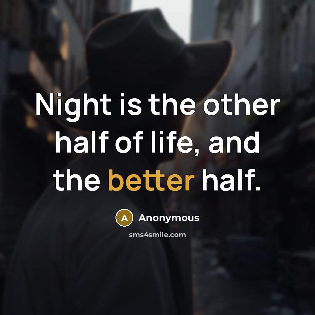 “Night is the other half of life, and the better half.” quote by Anonymous
