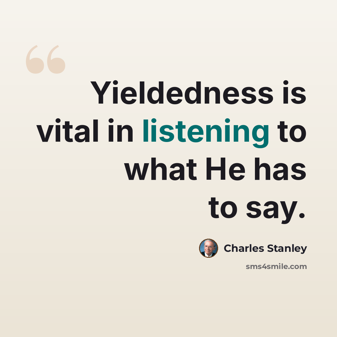“Yieldedness is vital in listening to what He has to say.” quote by Charles Stanley