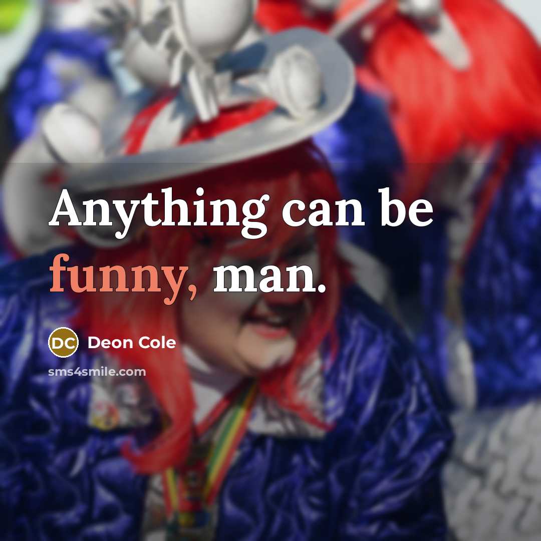 “Anything can be funny, man.” quote by Deon Cole