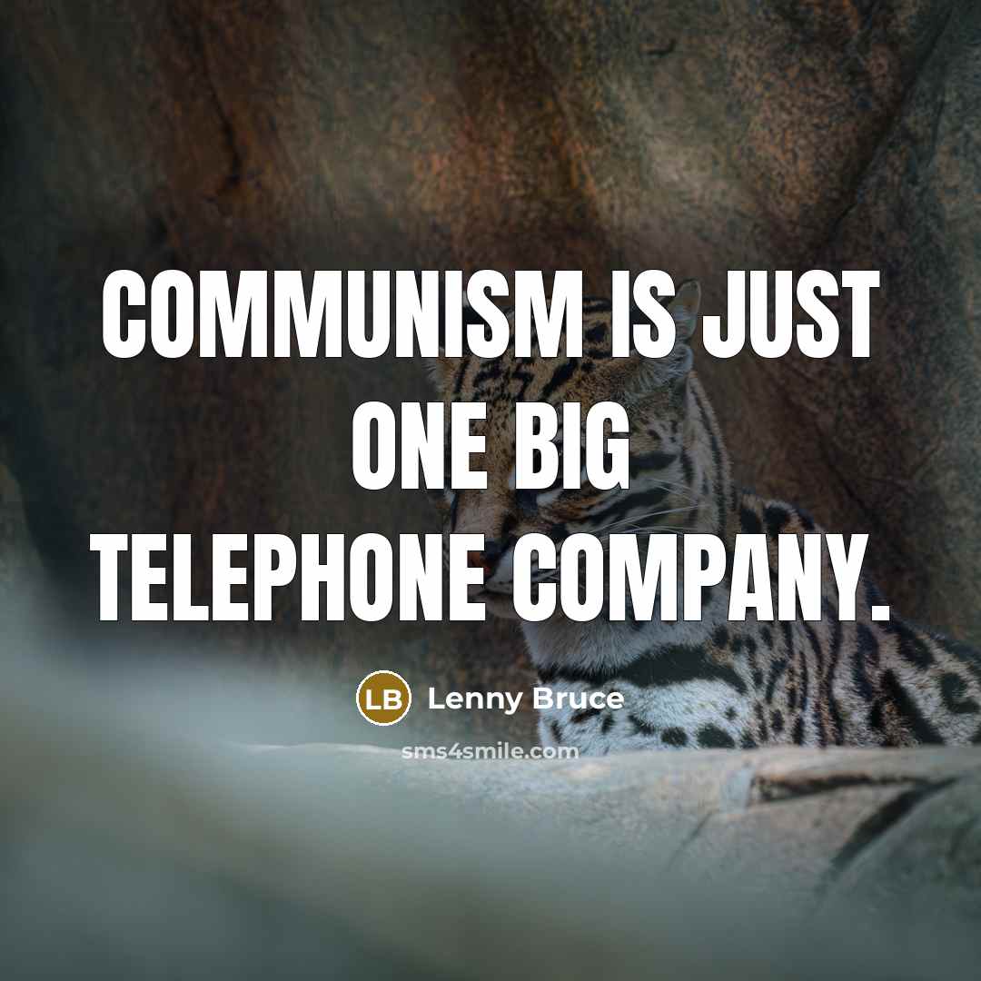 “Communism is just one big telephone company.” quote by Lenny Bruce