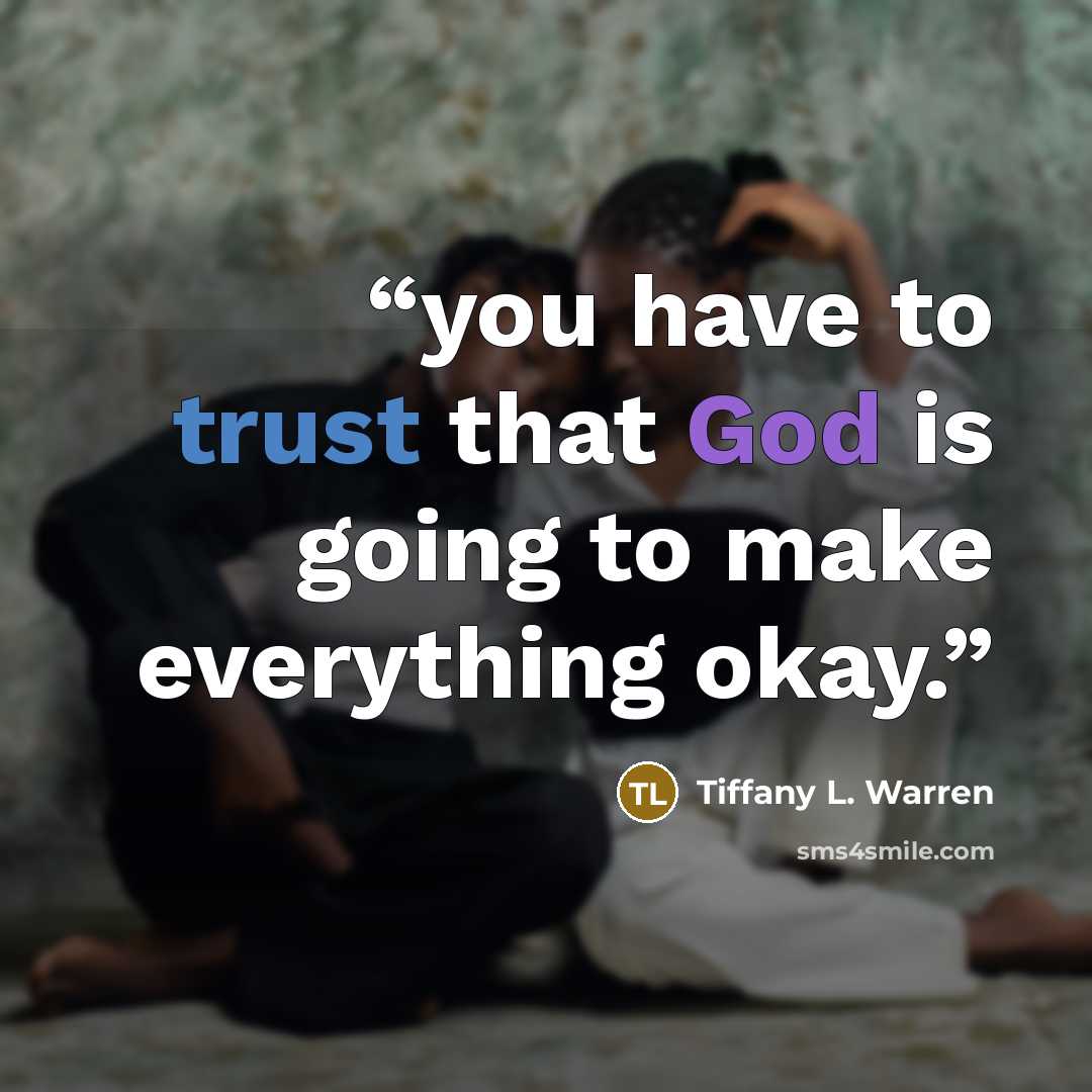 “you have to trust that God is going to make everything okay.” quote by Tiffany L. Warren