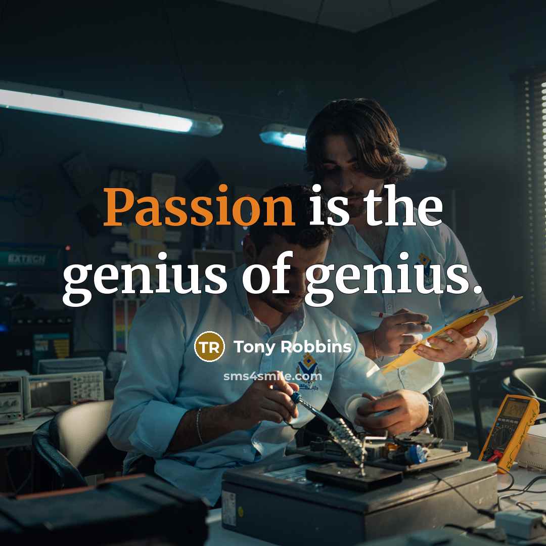 “Passion is the genius of genius.” quote by Tony Robbins