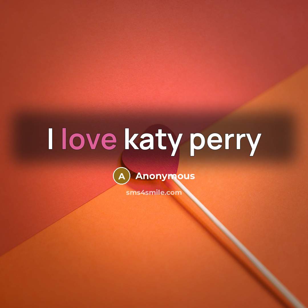 “I love katy perry” quote by Anonymous