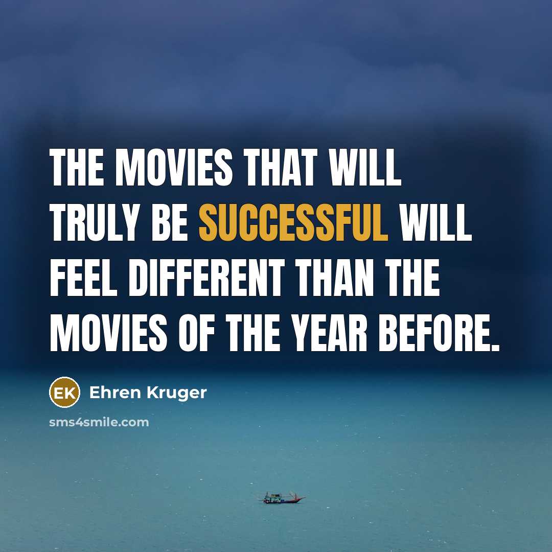 “The movies that will truly be successful will feel different than the movies of the year before.” quote by Ehren Kruger