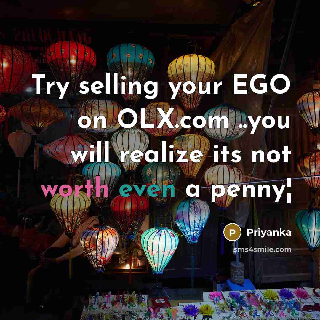 “Try selling your EGO on OLX.com ..you will realize its not worth even a penny¦” quote by Priyanka