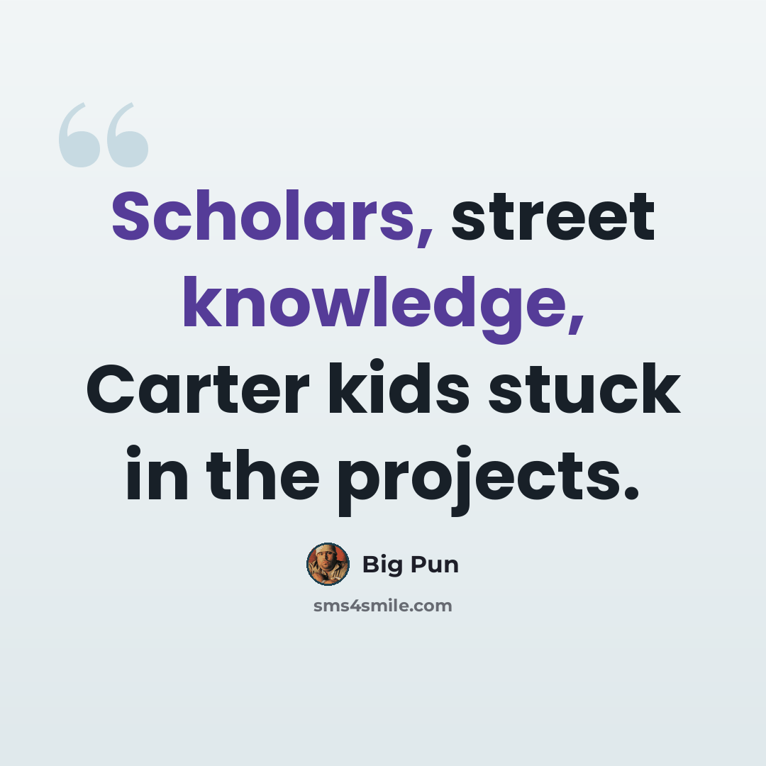 “Scholars, street knowledge, Carter kids stuck in the projects.” quote by Big Pun