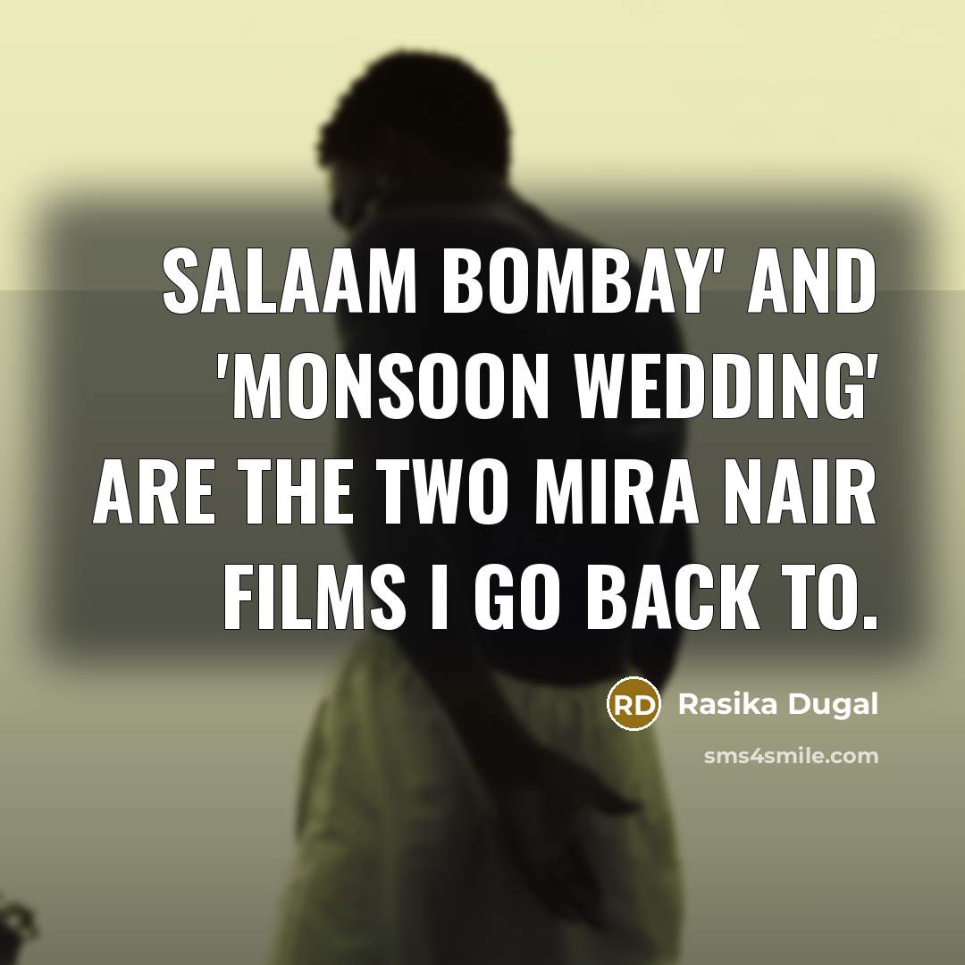 “Salaam Bombay' and 'Monsoon Wedding' are the two Mira Nair films I go back to.” quote by Rasika Dugal